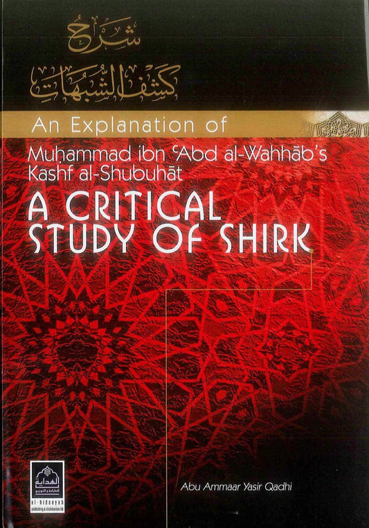 An Explanation of Muhammad ibn Abd al-Wahhab's Kash al-Shubuhat : A Critical Study of Shirk